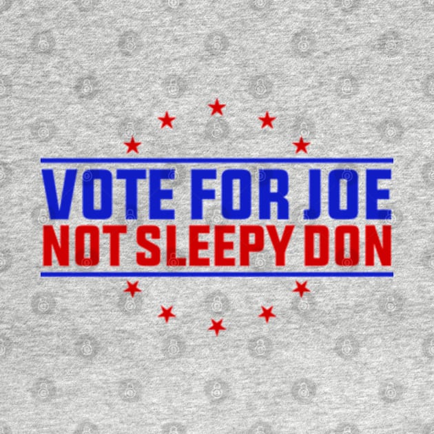 Vote For Joe Not The Sleepy Don by GreenCraft